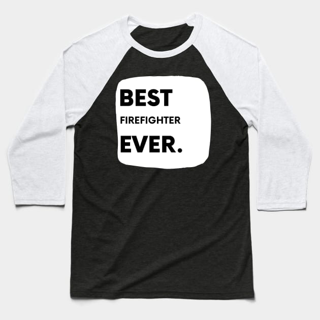 Best Firefighter Ever Baseball T-Shirt by divawaddle